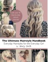 The Ultimate Hairstyle Handbook: Everyday Hairstyles for the Everyday Girl - Abby Smith