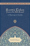 Rumi's Tales from the Silk Road: Pilgrimage to Paradise - Kamla K. Kapur