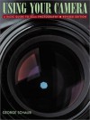 Using Your Camera, A Basic Guide to 35mm Photography Revised and Enlarged Edition - George Schaub