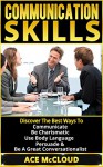 Communication Skills: Discover The Best Ways To Communicate, Be Charismatic, Use Body Language, Persuade & Be A Great Conversationalist (Communication ... Persuasion, Body Language, Social Skills) - Ace McCloud, Social Skills, Communication Skills, People Skills, Charismatic Leader, Body Language