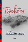 To, co najważniejsze - Wojciech Bonowicz, Józef Tischner