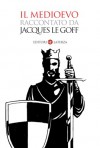 Il Medioevo raccontato da Jacques Le Goff - Jacques Le Goff, Jean-Louis Schlegel, Renato Riccardi