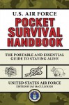 U.S. Air Force Pocket Survival Handbook: The Portable and Essential Guide to Staying Alive - United States Air Force