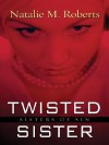 Twisted Sister: Sisters of Sin - Natalie M. Roberts