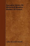 Narrative Series of Historical Readers - History of France - John Reynell Morell