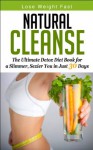 Natural Cleanse: The Ultimate Detox Diet Book for a Slimmer, Sexier You in Just 30 Days (Detox Diet Plan) - Jennifer Williams