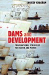 Dams and Development: Transnational Struggles for Water and Power - Sanjeev Khagram