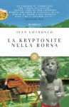 La kryptonite nella borsa - Ivan Cotroneo