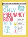 The Only Pregnancy Book You'll Ever Need: An Expectant Mom's Guide to Everything - Adams Media