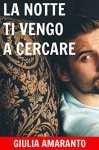 La notte ti vengo a cercare - Giulia Amaranto