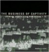 The Business of Captivity: Elmira and Its Civil War Prison - Michael P. Gray