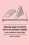 Tricks and Stunts with Playing Cards - Plus Games of Solitaire - Joseph Leeming