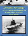 A Priceless Advantage: U.S. Navy Communications Intelligence and the Battles of Coral Sea, Midway, and the Aleutians - Frederick D. Parker, Walter Seager, Kurtis Toppert