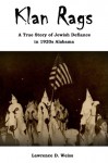 Klan Rags: A True Story of Jewish Defiance in 1920s Alabama - Lawrence Weiss