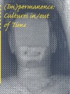 Impermanence: Cultures In/Out of Time - Judith Schachter