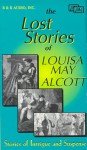 The Lost Stories of Louisa May Alcott - Louisa May Alcott