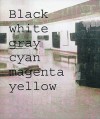 Simon Dybbroe Moller: Black White Gray Cyan Magenta Yellow - Lars Larsen, Simon Dybbroe M0ller, Simon Dybbroe Moller