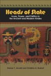 HEADS OF STATE: ICONS, POWER, AND POLITICS IN THE ANCIENT AND MODERN ANDES - Denise Y. Arnold, Christine A. Hastorf, Christine A Hastorf