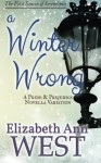 A Winter Wrong: A Pride and Prejudice Novella Variation (Seasons of Serendipity) (Volume 1) - Elizabeth Ann West