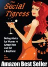 The Social Tigress: Dating Advice for Women to Attract Men and Get a Boyfriend! (Dating and Relationship Advice for Women) - Gregg Michaelsen