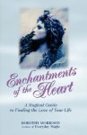 Enchantments of the Heart - Dorothy Morrison