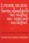 I, Pierre Riviere, Having Slaughtered My Mother, My Sister, and My Brother ...: A Case of Parricide in the 19th Century - Stephen W. Sears