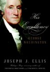 His Excellency: George Washington - Joseph J. Ellis