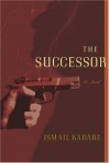 The Successor - Ismail Kadaré