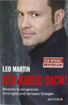 Ich Krieg Dich!: Menschen Für Sich Gewinnen Ein Ex Agent Verrät Die Besten Strategien - Leo Martin