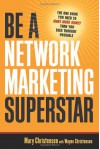 Be a Network Marketing Superstar: The One Book You Need to Make More Money Than You Ever Thought Possible - Mary Christensen, Wayne Christensen