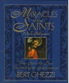 Miracles of the Saints: True Stories of Lives Touched by the Supernatural - Bert Ghezzi