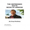 The Depressed Guy's Book of Wisdom - Doug Westberg