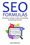 SEO FORMULAS 2016: Wordpress website creation and building private blog networks (2 in 1 bundle) - Red Mikhail