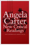 Angela Carter: New Critical Readings - Sonya Andermahr, Lawrence Phillips