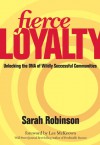 Fierce Loyalty: Unlocking the DNA of Wildly Successful Communities - Sarah Robinson