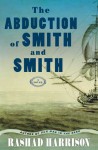 The Abduction of Smith and Smith: A Novel - Rashad Harrison