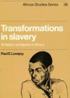 Transformations in Slavery: A History of Slavery in Africa - Paul E. Lovejoy