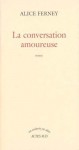 La Conversation amoureuse - Alice Ferney