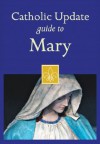 Catholic Update Guide to Mary - Mary Carol Kendzia