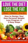 Love the Diet...Lose the Fat: How to Design Your Own Weight Loss Program in 3 Easy Steps - Catherine Morgan