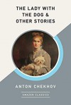 The Lady with the Dog & Other Stories - Anton Chekhov, Constance Garnett (Translator)