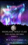 Highland Wolf Clan, Book 2, The Alpha Decides (Volume 2) - A K Michaels, Missy Borucki, Sassy Queens of Design