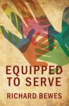 Equipped to Serve - Richard Bewes