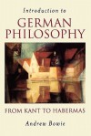 Introduction to German Philosophy: From Kant to Habermas - Andrew Bowie