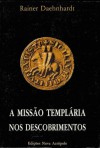 A Missão Templária nos Descobrimentos - Rainer Daehnhardt