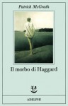 Il morbo di Haggard - Patrick McGrath, Annamaria Raffo