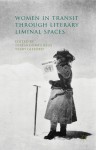 Women in Transit through Literary Liminal Spaces - Teresa Gómez Reus, Terry Gifford