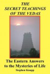 The Secret Teachings of the Vedas: The Eastern Answers to the Mysteries of Life - Stephen Knapp