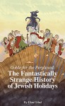 Haaretz e-books - Guide for the Perplexed: The Fantastically Strange History of Jewish Holidays - Elon Gilad, Doron Flamm