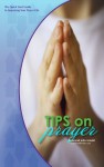 Tips On Prayer: A Quickstart Guide To Improving Your Prayer Life. - John Arnold